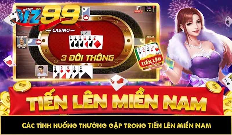 Tiến lên miền Nam: Học cách chơi tiến lên đơn giản cùng VZ99 3 Các tình huống thường gặp trong Tiến Lên Miền Nam