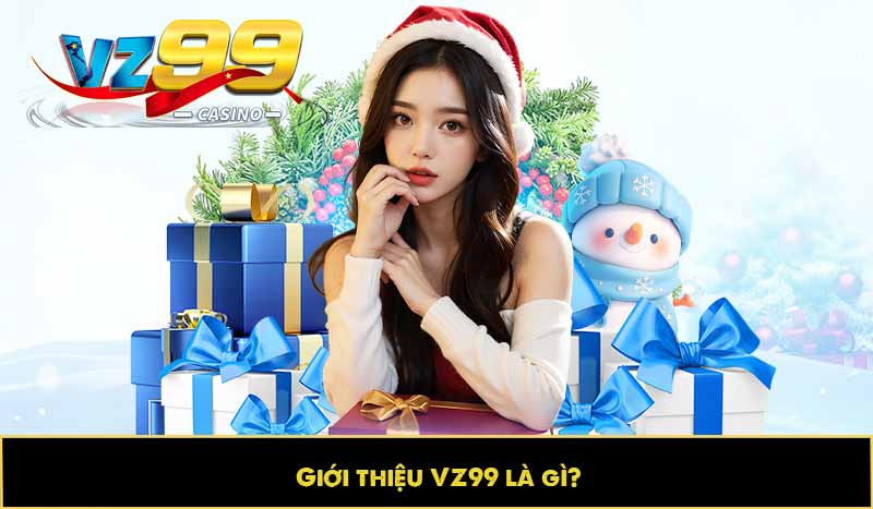 GIỚI THIỆU VZ99 10 Giới thiệu VZ99 là gì?