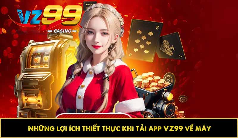 Hướng dẫn tải app VZ99 nhanh, cài đặt trên di động lập tức 3 Những lợi ích thiết thực khi tải app VZ99 về máy