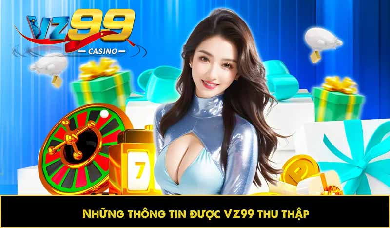 CHÍNH SÁCH BẢO MẬT 10 Những thông tin được VZ99 thu thập